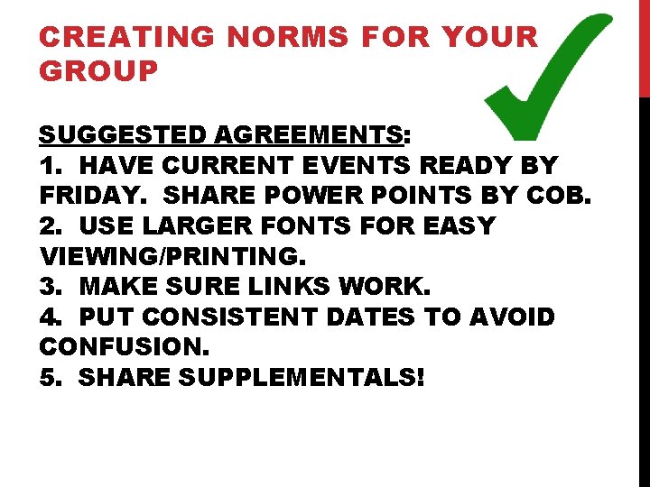 CREATING NORMS FOR YOUR GROUP SUGGESTED AGREEMENTS: 1. HAVE CURRENT EVENTS READY BY FRIDAY.