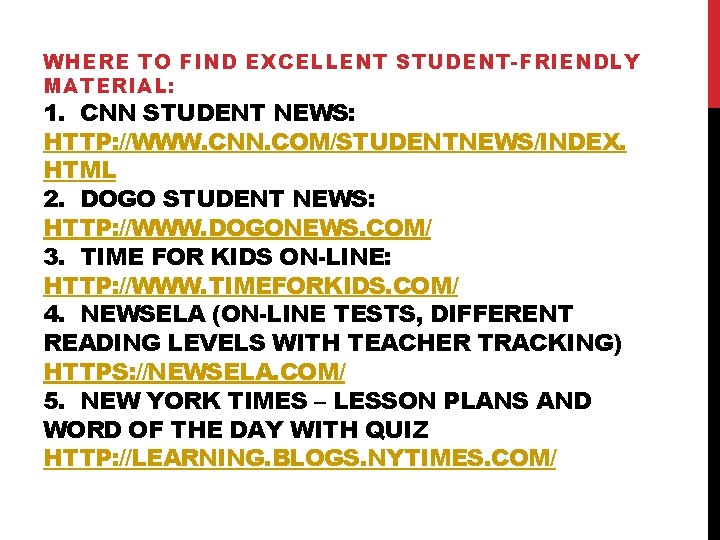 WHERE TO FIND EXCELLENT STUDENT-FRIENDLY MATERIAL: 1. CNN STUDENT NEWS: HTTP: //WWW. CNN. COM/STUDENTNEWS/INDEX.