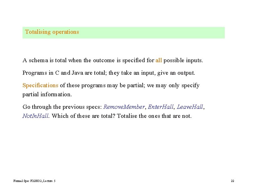 Totalising operations A schema is total when the outcome is speciﬁed for all possible