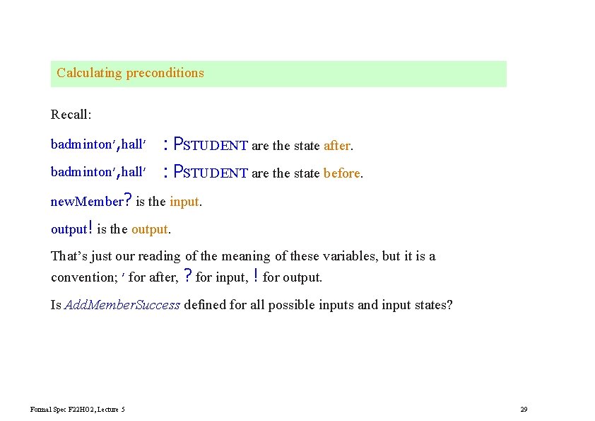 Calculating preconditions Recall: badminton′, hall′ : PSTUDENT are the state after. badminton′, hall′ :