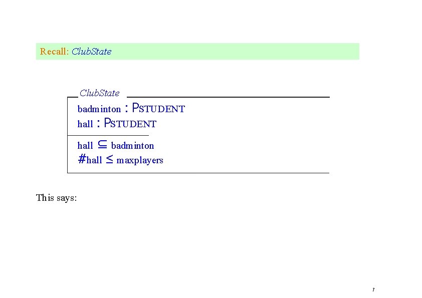 Recall: Club. State badminton : PSTUDENT hall ⊆ badminton #hall ≤ maxplayers This says: