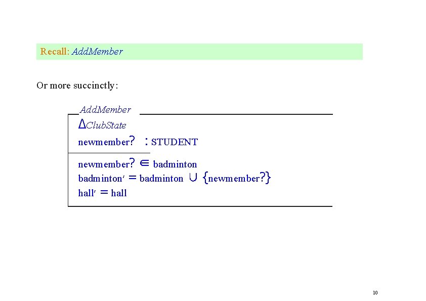 Recall: Add. Member Or more succinctly: Add. Member ∆Club. State newmember? : STUDENT newmember?