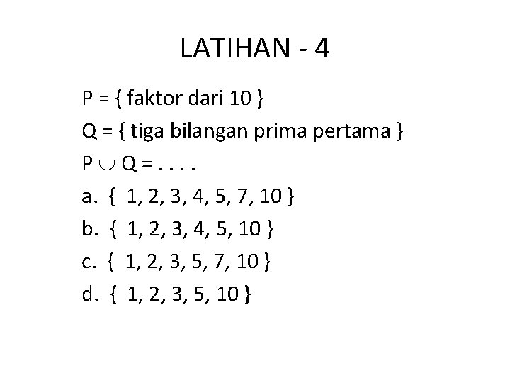 LATIHAN - 4 P = { faktor dari 10 } Q = { tiga LATIHAN - 4 P = { faktor dari 10 } Q = { tiga