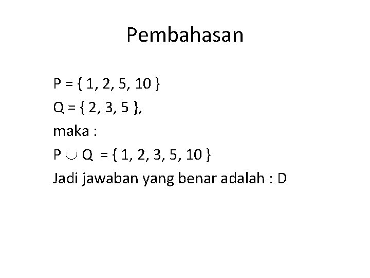 Pembahasan P = { 1, 2, 5, 10 } Q = { 2, 3, Pembahasan P = { 1, 2, 5, 10 } Q = { 2, 3,