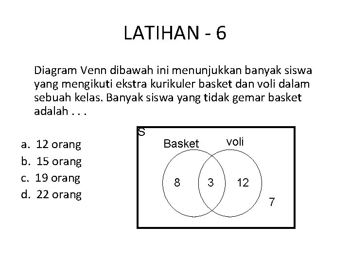 LATIHAN - 6 Diagram Venn dibawah ini menunjukkan banyak siswa yang mengikuti ekstra kurikuler LATIHAN - 6 Diagram Venn dibawah ini menunjukkan banyak siswa yang mengikuti ekstra kurikuler