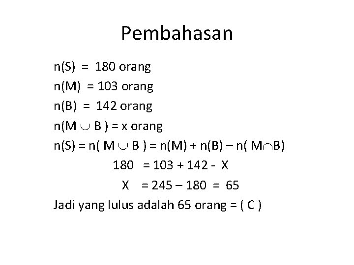 Pembahasan n(S) = 180 orang n(M) = 103 orang n(B) = 142 orang n(M