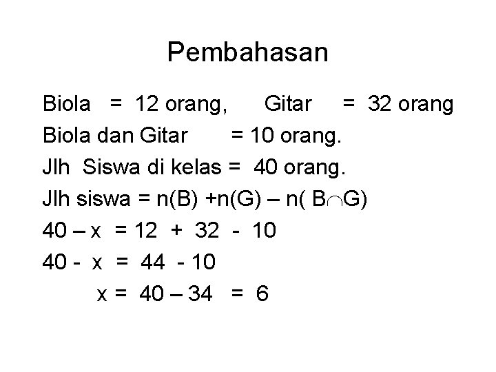 Pembahasan Biola = 12 orang, Gitar = 32 orang Biola dan Gitar = 10 Pembahasan Biola = 12 orang, Gitar = 32 orang Biola dan Gitar = 10
