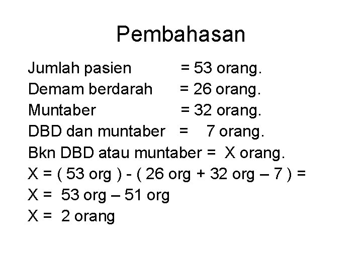 Pembahasan Jumlah pasien = 53 orang. Demam berdarah = 26 orang. Muntaber = 32 Pembahasan Jumlah pasien = 53 orang. Demam berdarah = 26 orang. Muntaber = 32