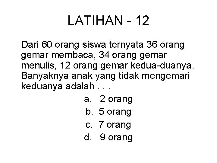 LATIHAN - 12 Dari 60 orang siswa ternyata 36 orang gemar membaca, 34 orang LATIHAN - 12 Dari 60 orang siswa ternyata 36 orang gemar membaca, 34 orang