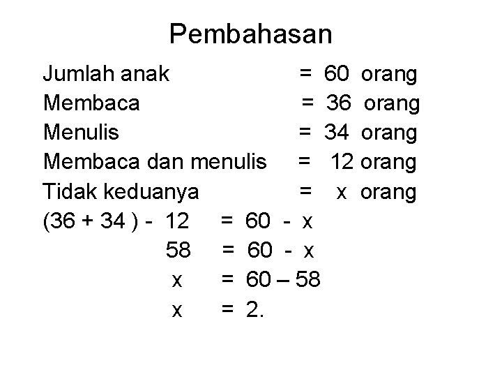 Pembahasan Jumlah anak = 60 orang Membaca = 36 orang Menulis = 34 orang Pembahasan Jumlah anak = 60 orang Membaca = 36 orang Menulis = 34 orang