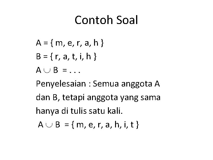 Contoh Soal A = { m, e, r, a, h } B = { Contoh Soal A = { m, e, r, a, h } B = {