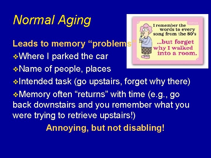 Normal Aging Leads to memory “problems” v. Where I parked the car v. Name