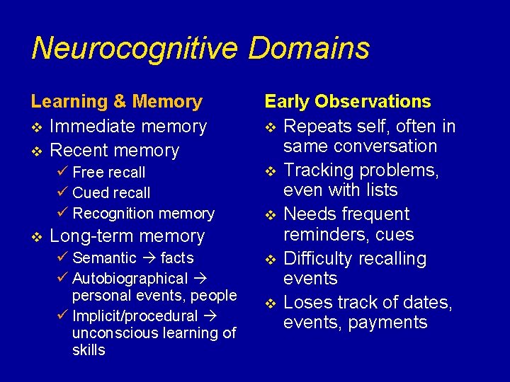 Neurocognitive Domains Learning & Memory v Immediate memory v Recent memory ü Free recall