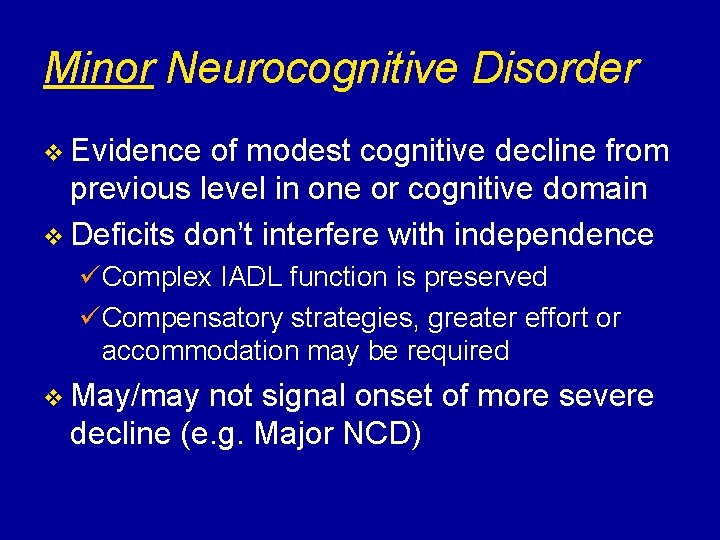 Minor Neurocognitive Disorder v Evidence of modest cognitive decline from previous level in one