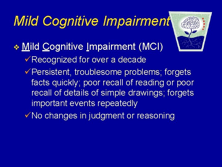 Mild Cognitive Impairment v Mild Cognitive Impairment (MCI) üRecognized for over a decade üPersistent,