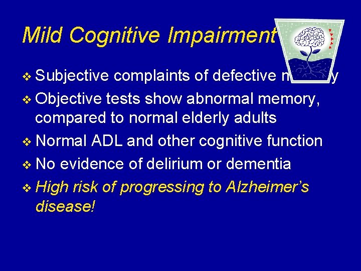 Mild Cognitive Impairment M v Subjective complaints of defective memory v Objective tests show