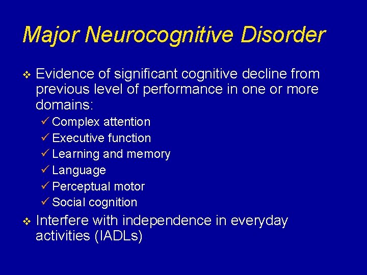 Major Neurocognitive Disorder v Evidence of significant cognitive decline from previous level of performance