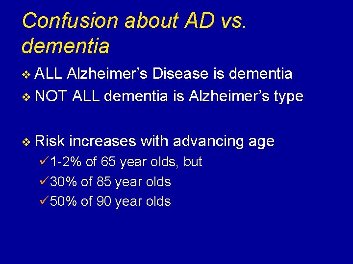 Confusion about AD vs. dementia v ALL Alzheimer’s Disease is dementia v NOT ALL