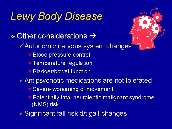 Lewy Body Disease v Other considerations üAutonomic nervous system changes «Blood pressure control «Temperature