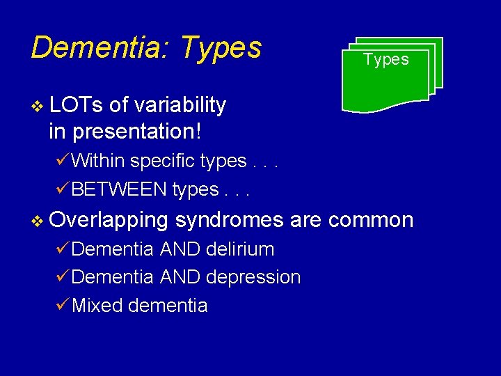 Dementia: Types v LOTs of variability in presentation! üWithin specific types. . . üBETWEEN