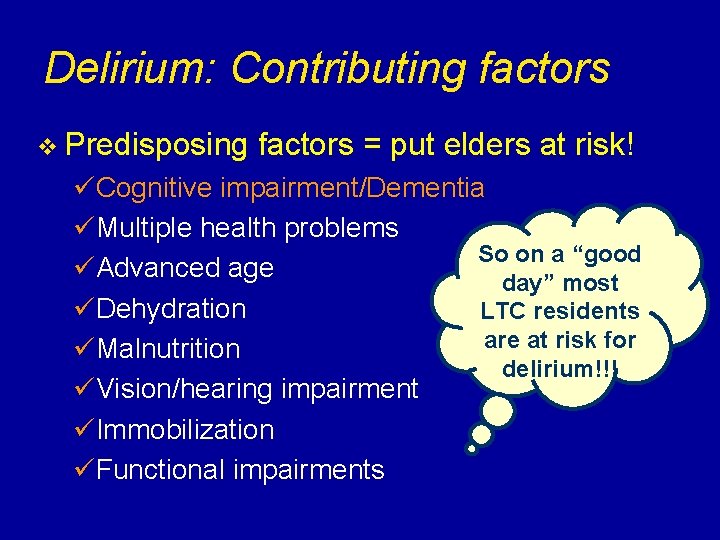 Delirium: Contributing factors v Predisposing factors = put elders at risk! üCognitive impairment/Dementia üMultiple