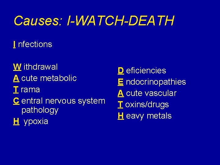 Causes: I-WATCH-DEATH I nfections W ithdrawal A cute metabolic T rama C entral nervous