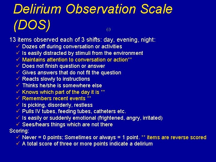 Delirium Observation Scale (DOS) 69 13 items observed each of 3 shifts: day, evening,