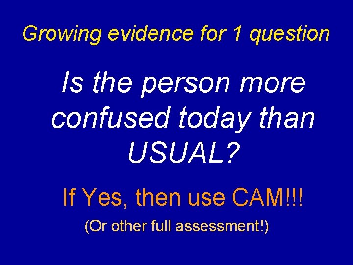 Growing evidence for 1 question Is the person more confused today than USUAL? If