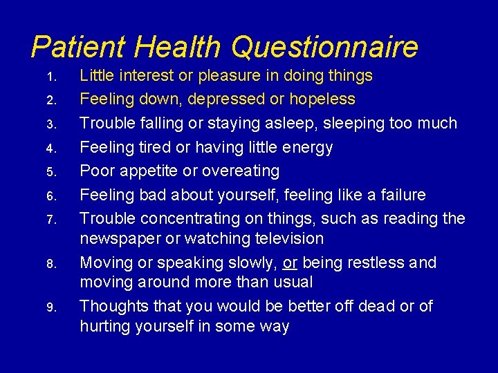 Patient Health Questionnaire 1. 2. 3. 4. 5. 6. 7. 8. 9. Little interest