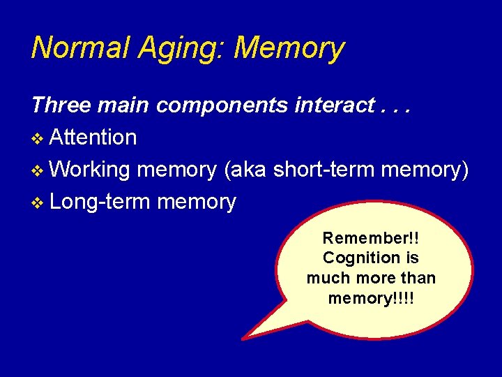 Normal Aging: Memory Three main components interact. . . v Attention v Working memory