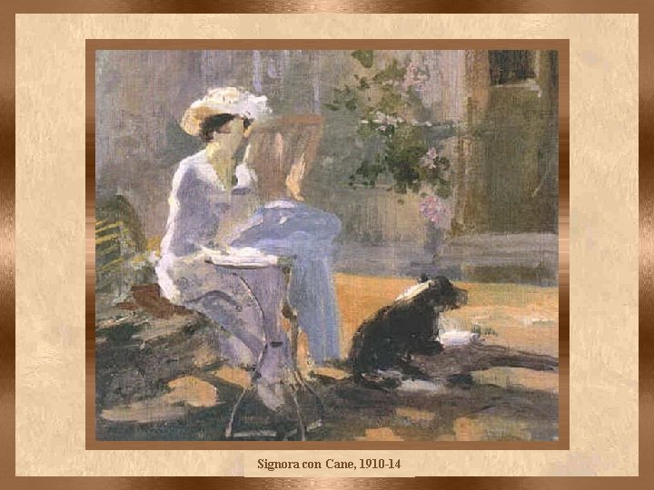 Signora con Cane, 1910 -14 