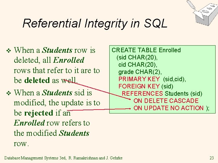 Referential Integrity in SQL When a Students row is deleted, all Enrolled rows that Referential Integrity in SQL When a Students row is deleted, all Enrolled rows that