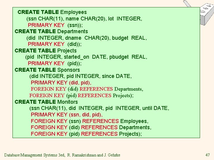 CREATE TABLE Employees (ssn CHAR(11), name CHAR(20), lot INTEGER, PRIMARY KEY (ssn)); CREATE TABLE CREATE TABLE Employees (ssn CHAR(11), name CHAR(20), lot INTEGER, PRIMARY KEY (ssn)); CREATE TABLE