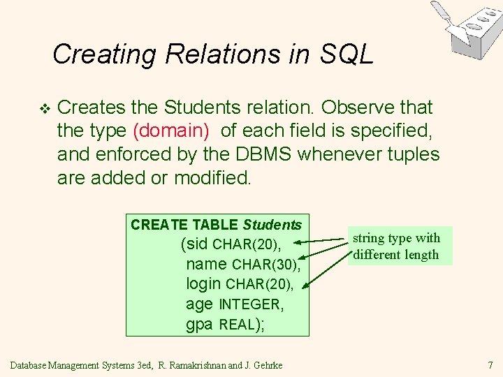 Creating Relations in SQL v Creates the Students relation. Observe that the type (domain) Creating Relations in SQL v Creates the Students relation. Observe that the type (domain)
