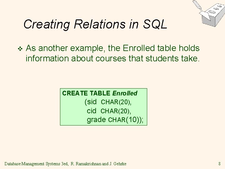 Creating Relations in SQL v As another example, the Enrolled table holds information about Creating Relations in SQL v As another example, the Enrolled table holds information about