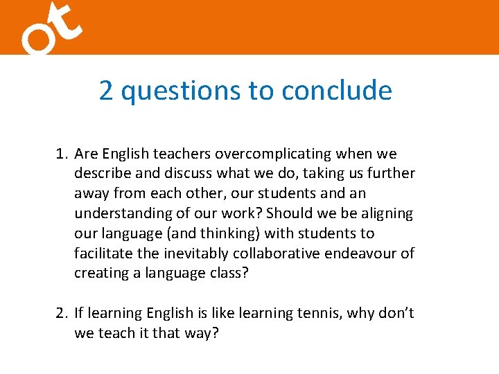 2 questions to conclude 1. Are English teachers overcomplicating when we describe and discuss