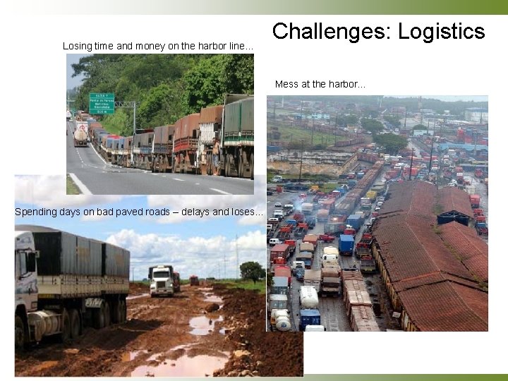 Losing time and money on the harbor line… Challenges: Logistics Mess at the harbor…