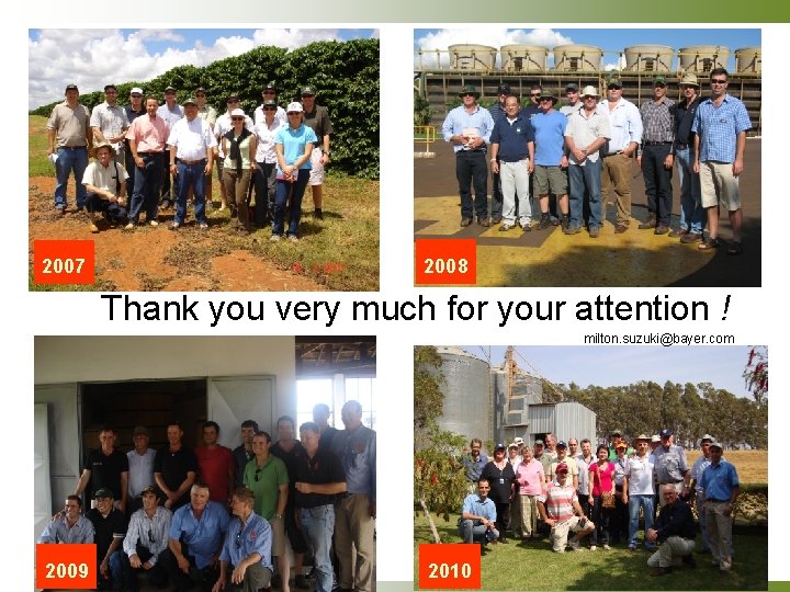 2007 2008 Thank you very much for your attention ! milton. suzuki@bayer. com 2009