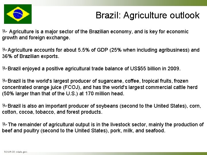 Brazil: Agriculture outlook Agriculture is a major sector of the Brazilian economy, and is