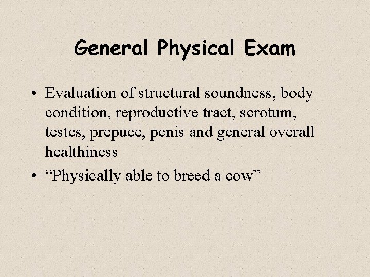 General Physical Exam • Evaluation of structural soundness, body condition, reproductive tract, scrotum, testes,