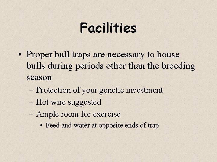 Facilities • Proper bull traps are necessary to house bulls during periods other than