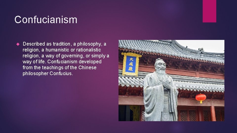 Confucianism Described as tradition, a philosophy, a religion, a humanistic or rationalistic religion, a