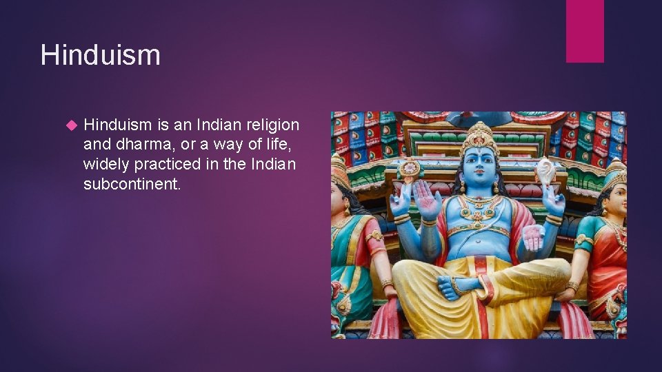 Hinduism is an Indian religion and dharma, or a way of life, widely practiced