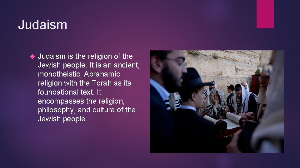 Judaism is the religion of the Jewish people. It is an ancient, monotheistic, Abrahamic