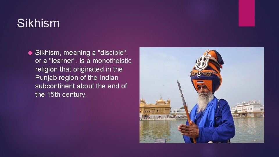 Sikhism Sikhism, meaning a "disciple", or a "learner", is a monotheistic religion that originated