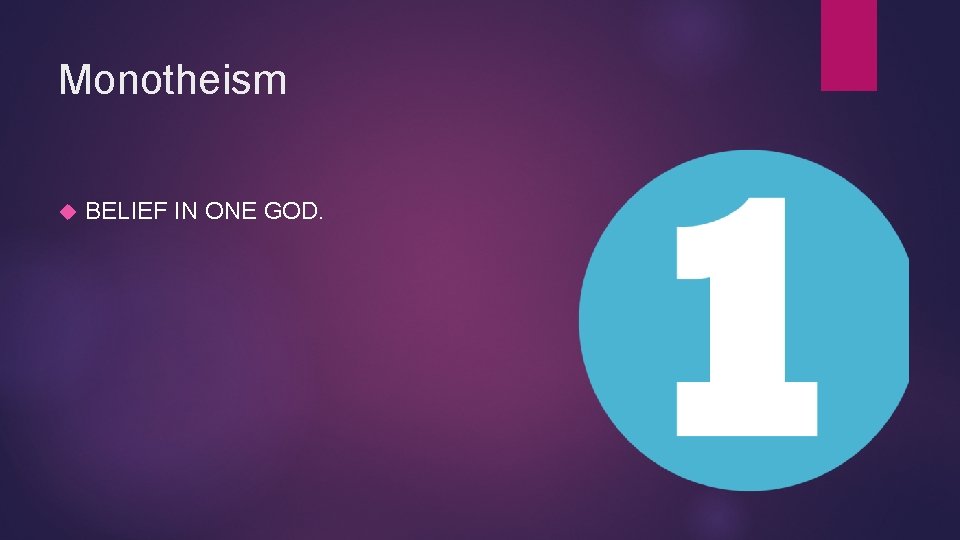 Monotheism BELIEF IN ONE GOD. 