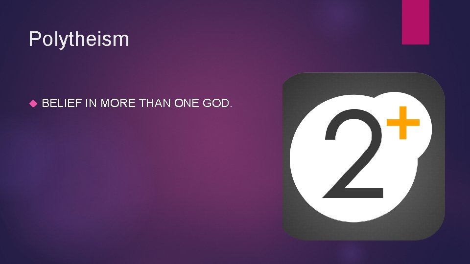 Polytheism BELIEF IN MORE THAN ONE GOD. 