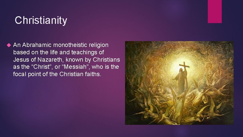 Christianity An Abrahamic monotheistic religion based on the life and teachings of Jesus of