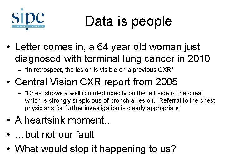 Data is people • Letter comes in, a 64 year old woman just diagnosed