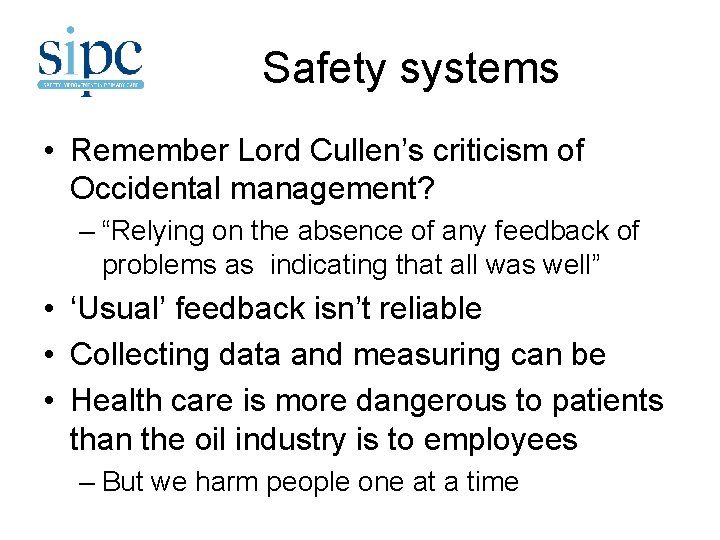 Safety systems • Remember Lord Cullen’s criticism of Occidental management? – “Relying on the